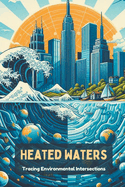 Heated Waters: Tracing Environmental Intersections