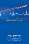 Heathcarepreneurs: How to Prepare Yourself & Your Practice for the Coming Revolution