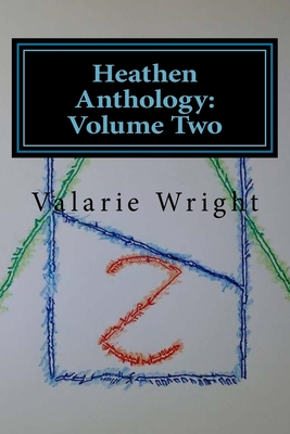 Heathen Anthology: Volume Two - Wright, Valarie