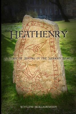 Heathenry: A Study of Asatru in the Modern World - Skallagrimsson, Wayland