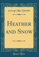 Heather and Snow (Classic Reprint)