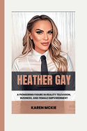 Heather Gay: A Pioneering Figure in Reality Television, Business, and Female Empowerment