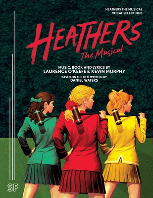 Heathers The Musical Vocal Selections - O'Keefe, Laurence, and Murphy, Kevin