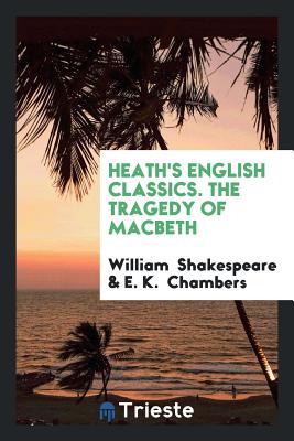 Heath's English Classics. the Tragedy of Macbeth - Shakespeare, William, and Chambers, E K