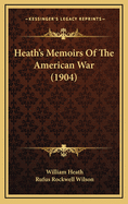 Heath's Memoirs of the American War (1904)