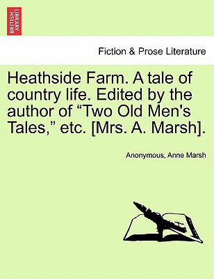 Heathside Farm. a Tale of Country Life. Edited by the Author of Two Old Men's Tales, Etc. [Mrs. A. Marsh]. Vol. II - Anonymous, and Marsh, Anne