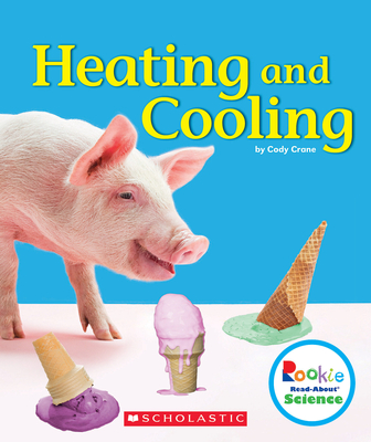 Heating and Cooling (Rookie Read-About Science: Physical Science) - Crane, Cody