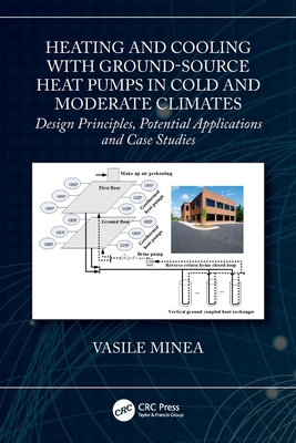Heating and Cooling with Ground-Source Heat Pumps in Cold and Moderate Climates: Design Principles, Potential Applications and Case Studies - Minea, Vasile