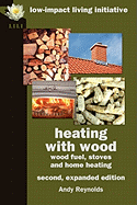 Heating with Wood: Wood Fuel, Stoves and Home Heating