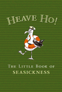 Heave Ho!: The Little Green Book of Seasickness