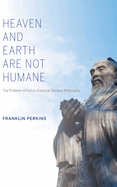 Heaven and Earth Are Not Humane: The Problem of Evil in Classical Chinese Philosophy