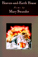 Heaven-And-Earth House: Poems - Swander, Mary