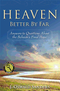Heaven: Better by Far: Answers to Questions about the Believer's Final Hope