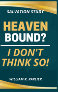 Heaven Bound? I Don't Think So!