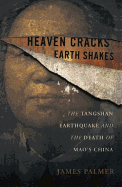 Heaven Cracks, Earth Shakes: The Tangshan Earthquake and the Death of Mao's China