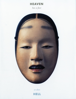 Heaven Has a Face, So Does Hell: The Art of the Noh Mask - Marvin, Stephen E