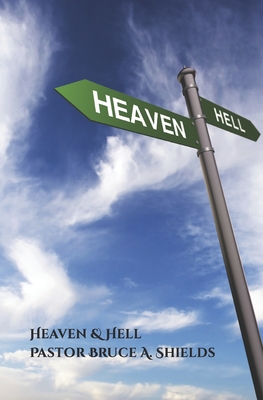 Heaven & Hell: An In-Depth View Of Old Testament Man - Shields, Pastor Bruce a