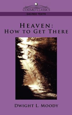 Heaven: How to Get There - Moody, Dwight Lyman