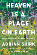 Heaven Is a Place on Earth: Searching for an American Utopia