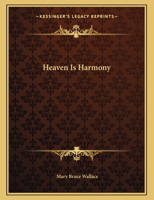 Heaven Is Harmony - Wallace, Mary Bruce