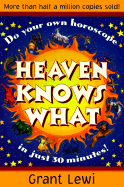 Heaven Knows What - Lewi, Grant, and Weschcke, Carl Llewellyn (Designer)