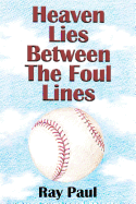 Heaven Lies Between the Foul Lines - Paul, Ray