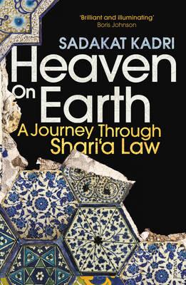 Heaven on Earth: A Journey Through Shari'a Law - Kadri, Sadakat