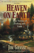 Heaven on Earth: Lifechanging Stories of Fishing and Faith - Grassi, Jim, and Grassi, James E