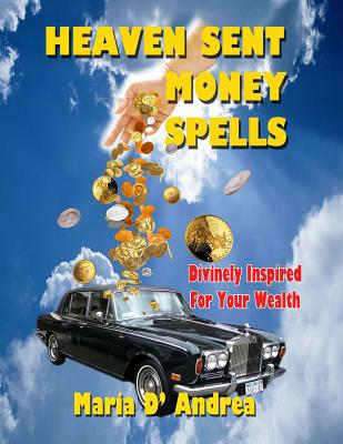 Heaven Sent Money Spells - Divinely Inspired For Your Wealth - Andrea, Maria D