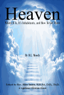 Heaven: Where It Is, It's Inhabitants, And How To Get There - Smith, M R Ed D D Th D Allen (Editor), and Moody, Dwight L