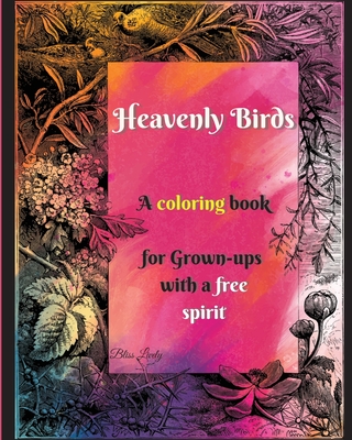 Heavenly Birds: Large Print/Blissful Floral Birds/Dreamy Stress Relieving Designs/Complex Hypnotic Detailed illustrations/Mindfulness and Relaxation - Lively, Bliss