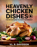 Heavenly Chicken Dishes for an Elevated Culinary Experience - VL. B. Davidson