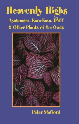 Heavenly Highs: Ayahuasca, Kava-Kava, Dmt, and Other Plants of the Gods - Stafford, Peter