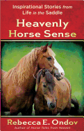 Heavenly Horse Sense: Inspirational Stories from Life in the Saddle