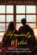 Heavenly Match: Finding the Companion Jesus Has Prepared for You