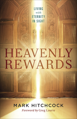 Heavenly Rewards: Living with Eternity in Sight - Hitchcock, Mark