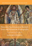 Heavenly Sustenance in Patristic Texts and Byzantine Iconography: Nourished by the Word