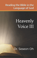 Heavenly Voice III: Reading the Bible in the Language of God