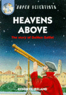 Heavens Above: The Story Of Galileo Galilei
