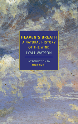 Heaven's Breath: A Natural History of the Wind - Watson, Lyall, and Hunt, Nick (Introduction by)