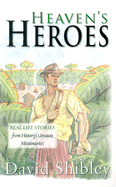Heaven's Heroes: Real Life Stories from History's Greatest Missionaries