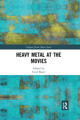Heavy Metal at the Movies - Bayer, Gerd (Editor)