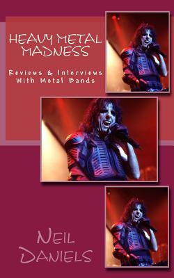 Heavy Metal Madness - Reviews & Interviews With Metal Bands - Daniels, Neil