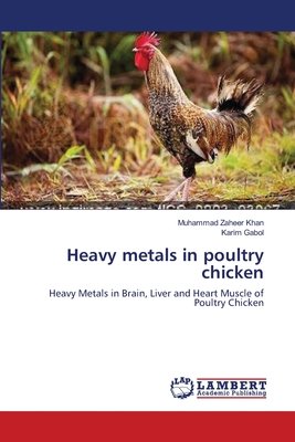 Heavy metals in poultry chicken - Khan, Muhammad Zaheer, Dr., and Gabol, Karim