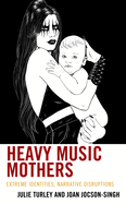 Heavy Music Mothers: Extreme Identities, Narrative Disruptions