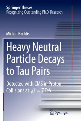 Heavy Neutral Particle Decays to Tau Pairs: Detected with CMS in Proton Collisions at \Sqrt{s} = 7tev - Bachtis, Michail