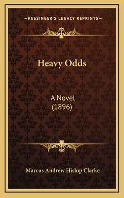 Heavy Odds: A Novel (1896) - Clarke, Marcus Andrew Hislop