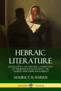 Hebraic Literature: Translations and Historic Commentary on the Jewish Religious Texts - The Talmud, Midrashim and Kabbala