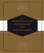Hebrew-English Interlinear ESV Old Testament: Biblia Hebraica Stuttgartensia (BHS) and English Standard Version (ESV)
