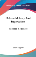 Hebrew Idolatry And Superstition: Its Place In Folklore